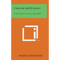 I Was an Nkvd Agent: A Top Soviet Spy Tells His Story