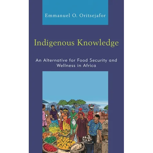 Indigenous Knowledge: An Alternative for Food Security and Wellness in Africa