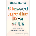 Blessed Are the Rest of Us: How Limits and Longing Make Us Whole