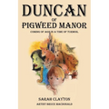 Duncan of Pigweed Manor: Coming of Age in a Time of Turmoil