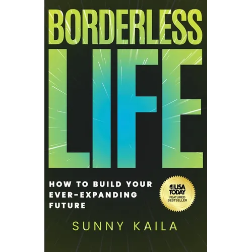 Borderless Life: How to Build Your Ever-Expanding Future