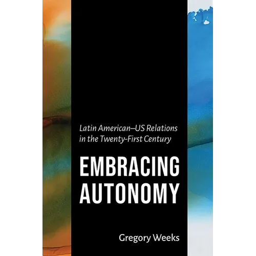 Embracing Autonomy: Latin American-Us Relations in the Twenty-First Century