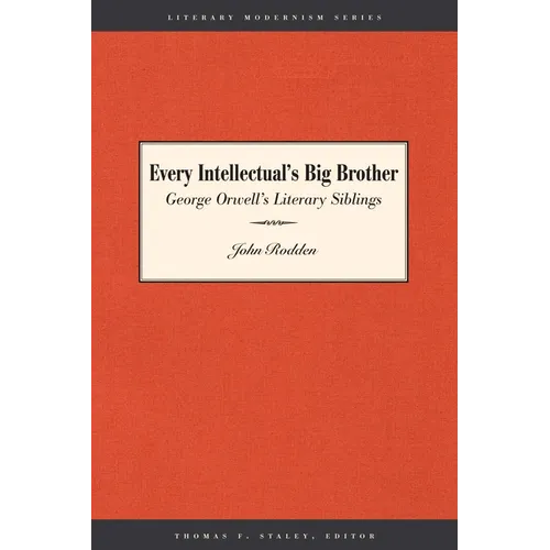 Every Intellectual's Big Brother: George Orwell's Literary Siblings