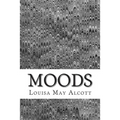 Moods: (Louisa May Alcott Classics Collection)