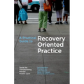 A Practical Guide to Recovery-Oriented Practice: Tools for Transforming Mental Health Care