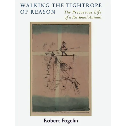 Walking the Tightrope of Reason: The Precarious Life of a Rational Animal