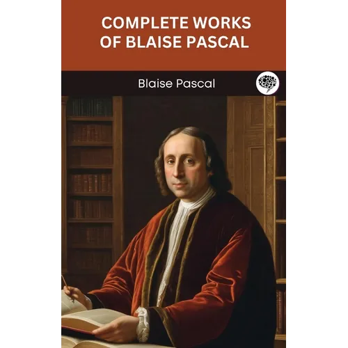 Complete Works of Blaise Pascal (Grapevine edition)