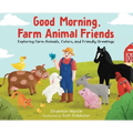 Good Morning Farm Animal Friends: Exploring Farm Animals, Colors, and Friendly Greetings