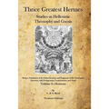 Thrice Greatest Hermes: Studies in Hellenistic Theosophy and Gnosis