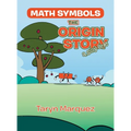 Math Symbols The Origin Story: (a silly one)