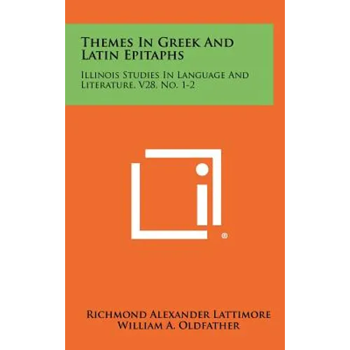 Themes In Greek And Latin Epitaphs: Illinois Studies In Language And Literature, V28, No. 1-2