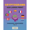 Cryptograms 420 Large Print: Foreign Proverbs [Vol. 5]