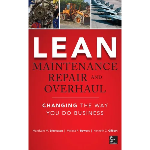 Lean Maintenance Repair and Overhaul: Changing the Way You Do Business
