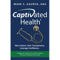 Captivated Health: Take Control. Gain Transparency. Leverage Confidence.