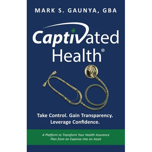 Captivated Health: Take Control. Gain Transparency. Leverage Confidence.