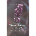 Mist to Shadows, to Light: Three -Part Harmony