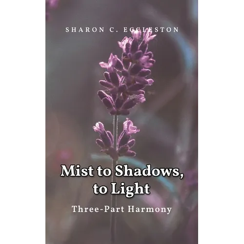 Mist to Shadows, to Light: Three -Part Harmony