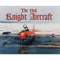 The Red Knight Aircraft: Includes Civilian Revivals and Static Display Aircraft