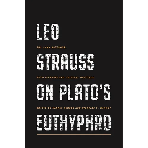 Leo Strauss on Plato's Euthyphro: The 1948 Notebook, with Lectures and Critical Writings