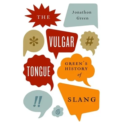 The Vulgar Tongue: Green's History of Slang