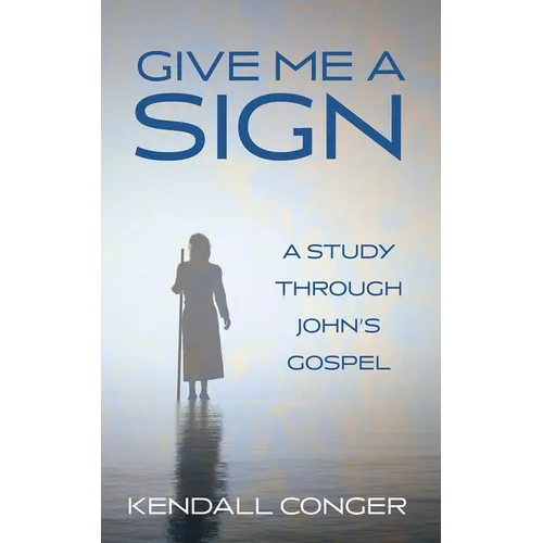 Give Me a Sign: A Study Through John's Gospel