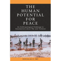 The Human Potential for Peace: An Anthropological Challenge to Assumptions about War and Violence