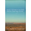 Israel's Messiah in the Bible and the Dead Sea Scrolls