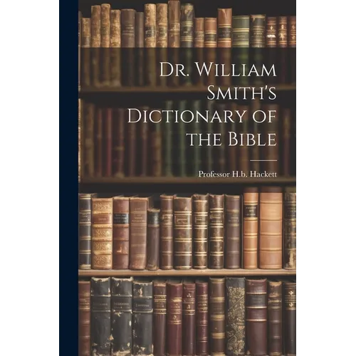Dr. William Smith's Dictionary of the Bible