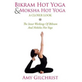 Birkam Hot Yoga And Moksha Hot Yoga: The Inner Workings Of Bikram And Modsha Hot Yoga