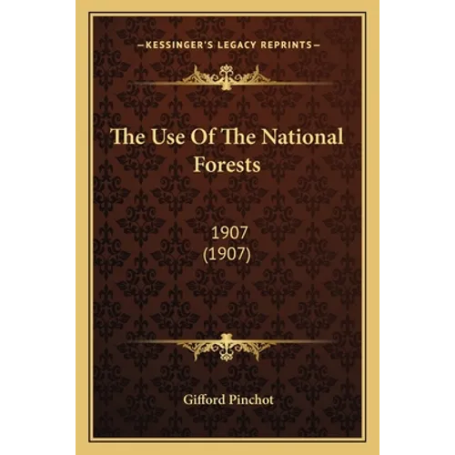 The Use Of The National Forests: 1907 (1907)