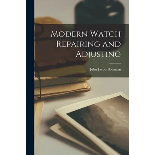 Modern Watch Repairing and Adjusting
