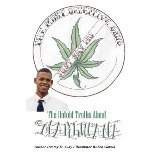 The Most Deceptive Drug: The Untold Truths About Marijuana