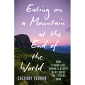 Eating on a Mountain at the End of the World: How I Found Love, Humor, and Beauty in My Quest for Ethical Food