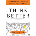 Think Better: An Innovator's Guide to Productive Thinking
