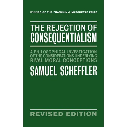 The Rejection of Consequentialism: A Philosophical Investigation of the Considerations Underlying Rival Moral Conceptions