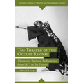 The Theatre of the Occult Revival: Alternative Spiritual Performance from 1875 to the Present