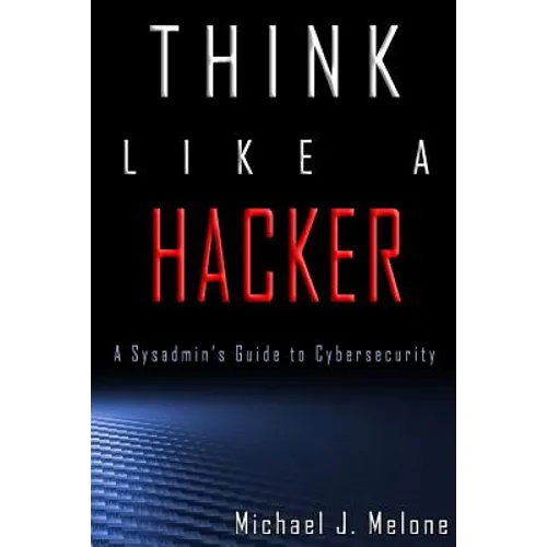 Think Like a Hacker: A Sysadmin's Guide to Cybersecurity