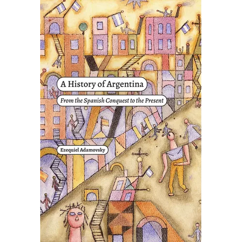 A History of Argentina: From the Spanish Conquest to the Present