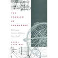The Problem of Knowledge: Philosophy, Science, and History Since Hegel