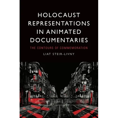 Holocaust Representations in Animated Documentaries: The Contours of Commemoration