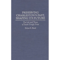 Preserving Charleston's Past, Shaping Its Future: The Life and Times of Susan Pringle Frost