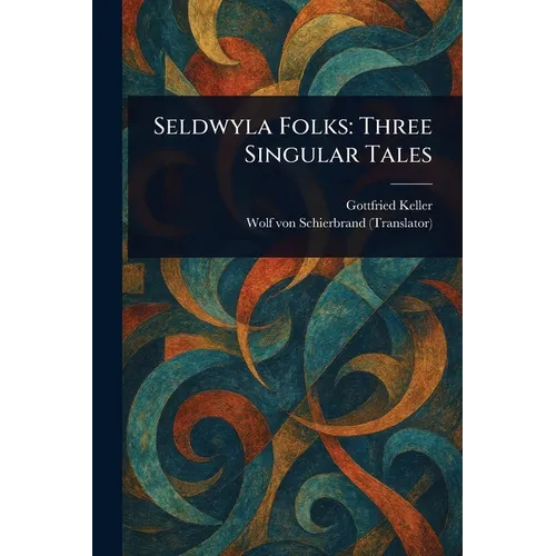 Seldwyla Folks: Three Singular Tales