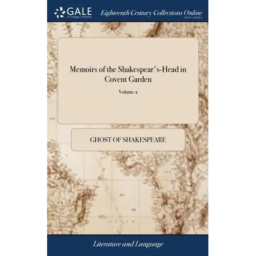 Memoirs of the Shakespear's-Head in Covent Garden: In Which are Introduced Many Entertaining Adventures, and Several Remarkable Characters. By the Gho