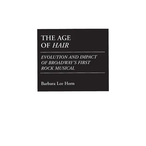 The Age of Hair: Evolution and Impact of Broadway's First Rock Musical