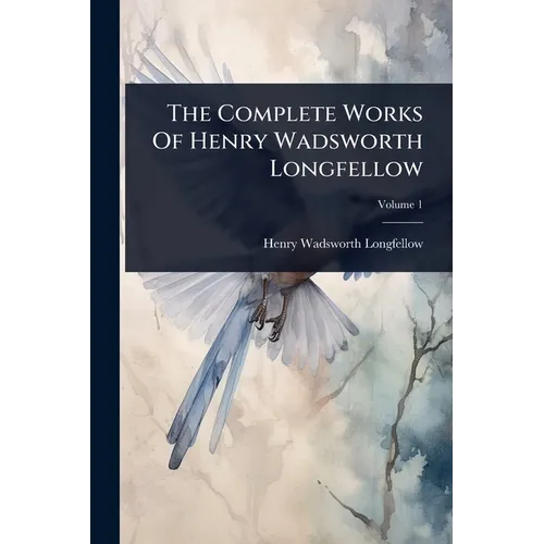 The Complete Works Of Henry Wadsworth Longfellow
