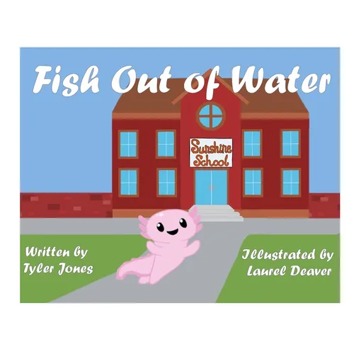 Fish Out of Water: Axil the Axolotl is a highly sensitive kid who learns, at school, ways to accommodate his needs.