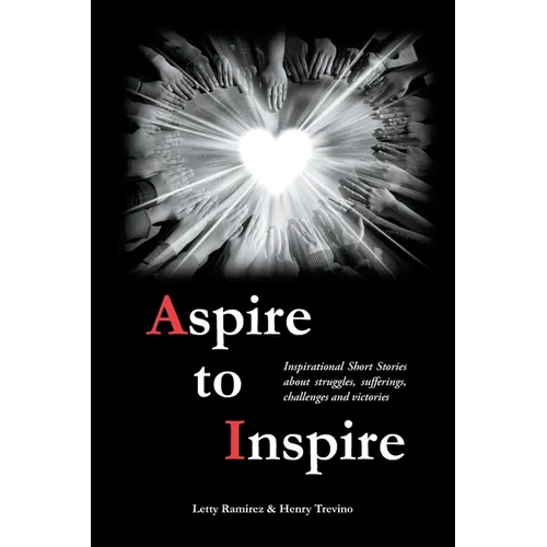 Aspire to Inspire: Inspirational Short Stories about struggles, sufferings, challenges and victories