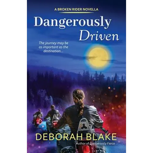 Dangerously Driven: A Broken Riders Novella
