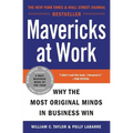 Mavericks at Work: Why the Most Original Minds in Business Win