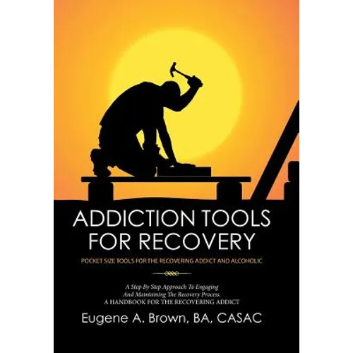 Addiction Tools for Recovery: Pocket Size Tools for the Recovering Addict and Alcoholic